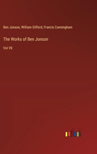 The Works of Ben Jonson: Vol VII von Outlook Verlag